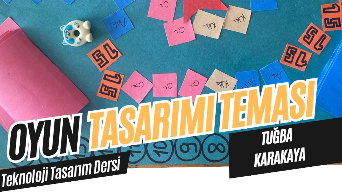 Teknoloji Tasarım Dersi Oyun Teması Etkinlikleri